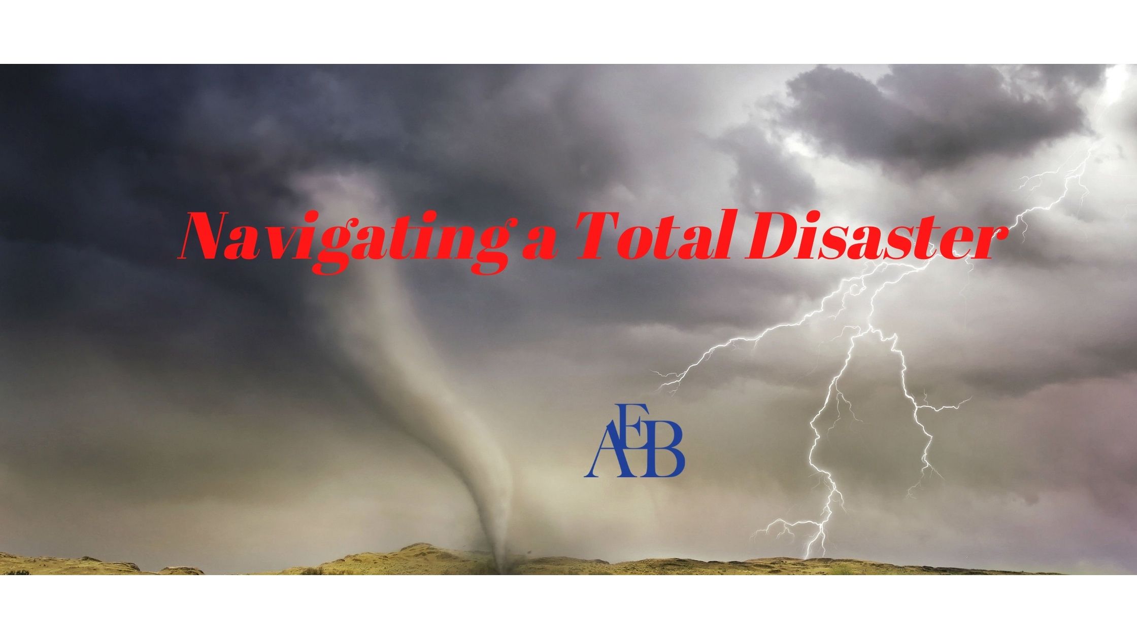 AEB - Your Advocate to Manage a Total Disaster